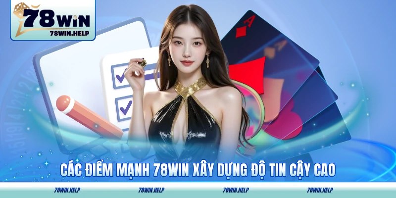 Các điểm mạnh 78WIN xây dựng độ tin cậy cao