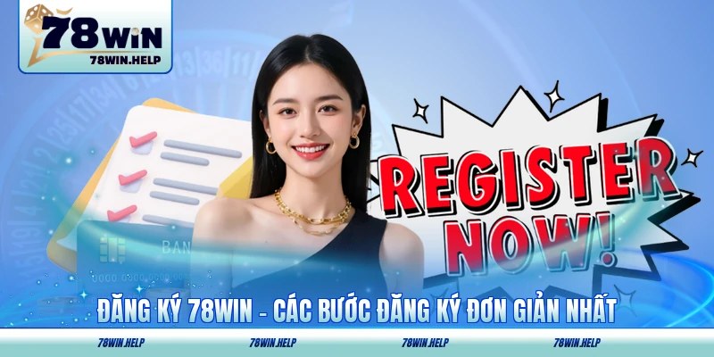 Đăng Ký 78WIN - Các Bước Đăng Ký Đơn Giản Nhất
