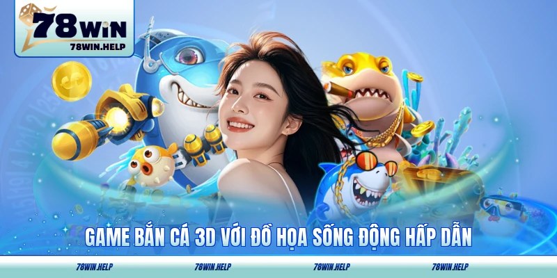 Game bắn cá 3D với đồ họa sống động hấp dẫn
