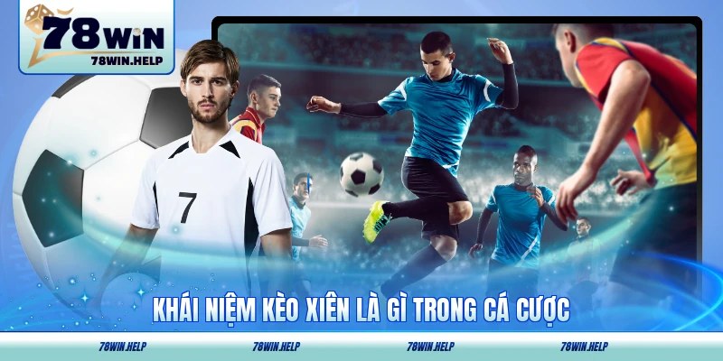 Khái niệm kèo xiên là gì trong cá cược