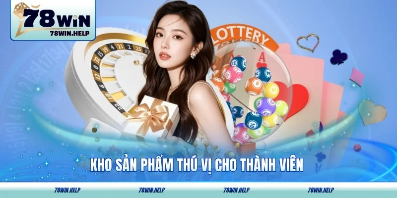 Kho sản phẩm thú vị cho thành viên