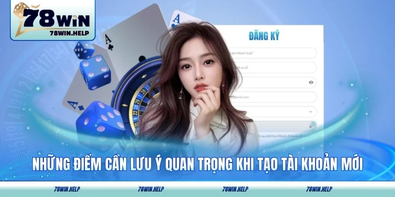 Những điểm cần lưu ý quan trọng khi tạo tài khoản mới