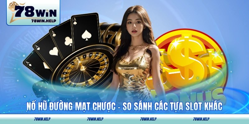Nổ Hũ Đường Mạt Chược - So Sánh Các Tựa Slot Khác