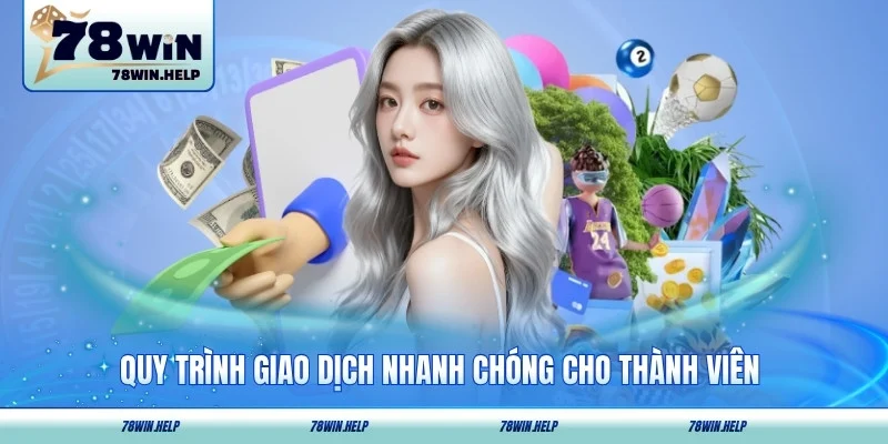 Quy trình giao dịch nhanh chóng cho thành viên