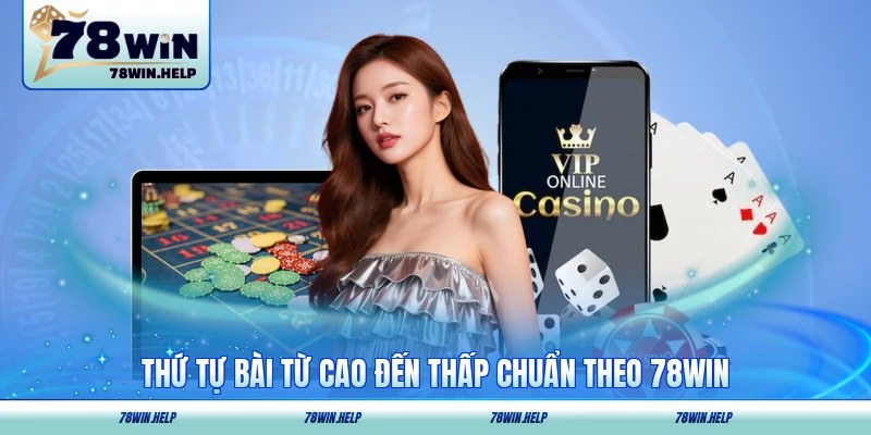 Thứ tự bài từ cao đến thấp chuẩn theo 78WIN