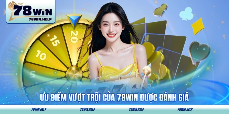 Ưu điểm vượt trội của 78WIN được đánh giá